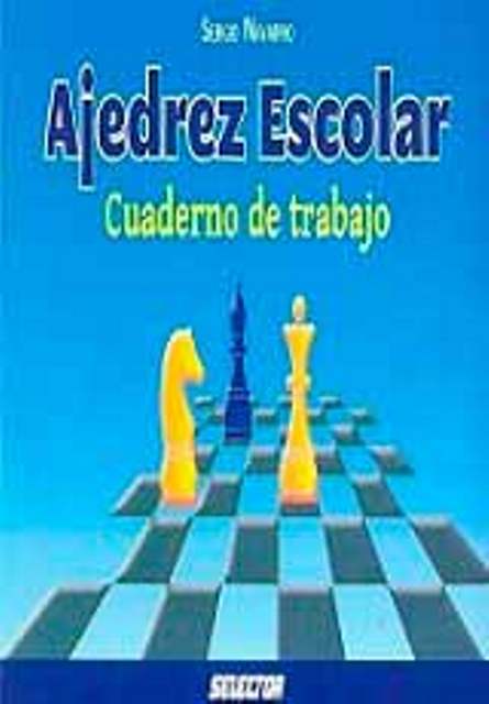 AJEDREZ ESCOLAR . CUADERNO DE TRABAJO