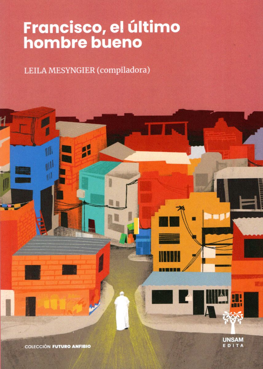 FRANCISCO . EL ULTIMO HOMBRE BUENO