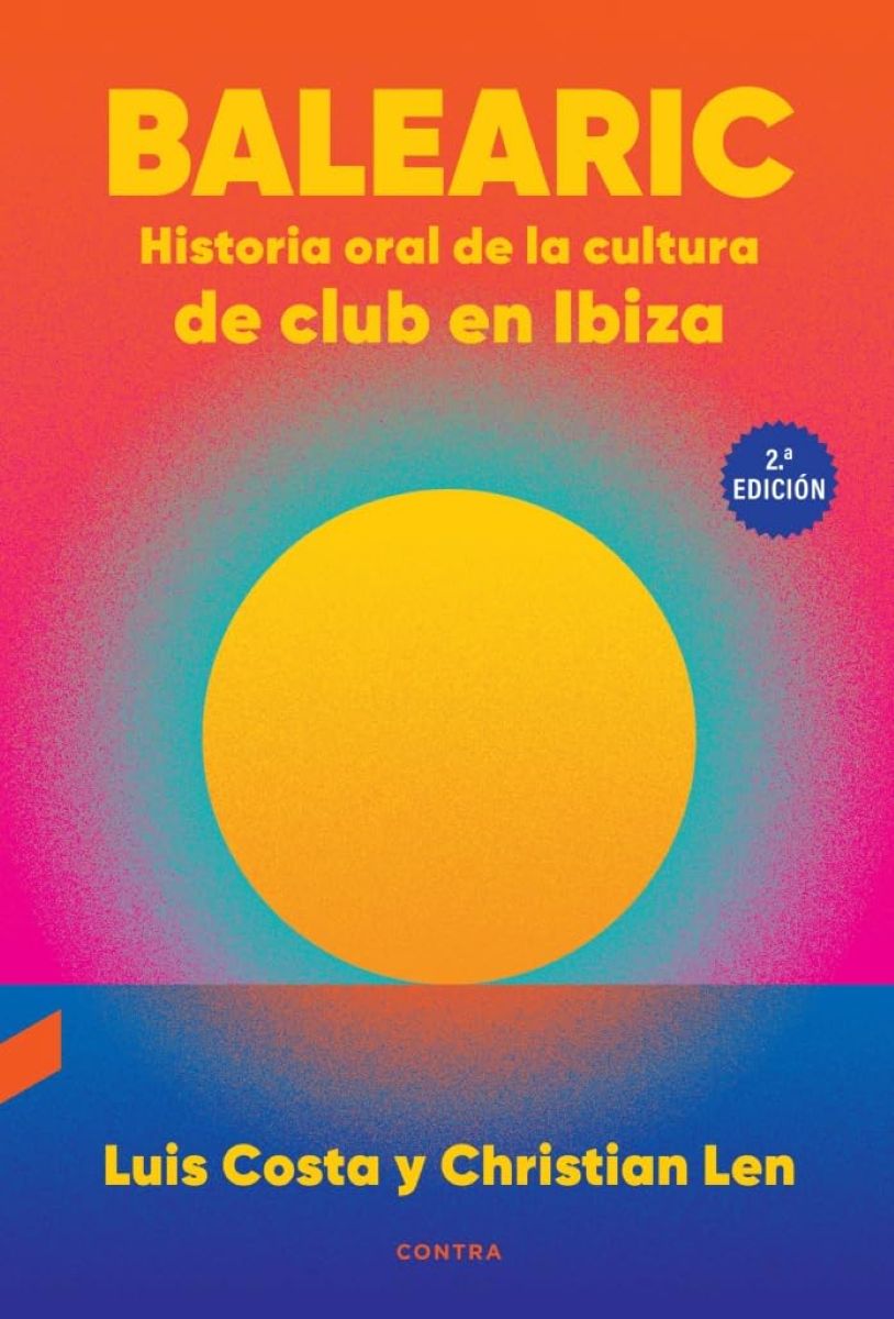 BALEARIC: HISTORIA ORAL DE LA CULTURA DE CLUB EN IBIZA (2da. EDICION)