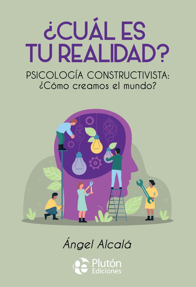 CUAL ES TU REALIDAD ? PSICOLOGIA CONSTRUCTIVISTA : COMO CREAMOS EL MUNDO ?