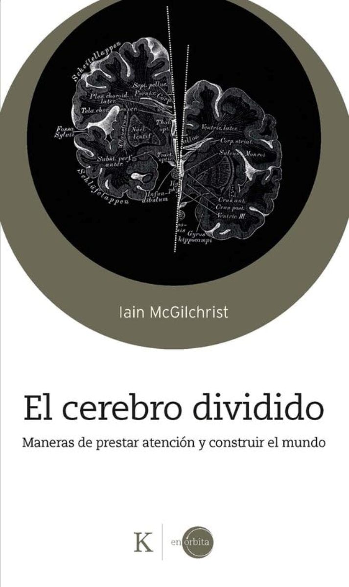 EL CEREBRO DIVIDIDO . MANERAS DE PRESTAR ATENCION Y CONSTRUIR EL MUNDO 