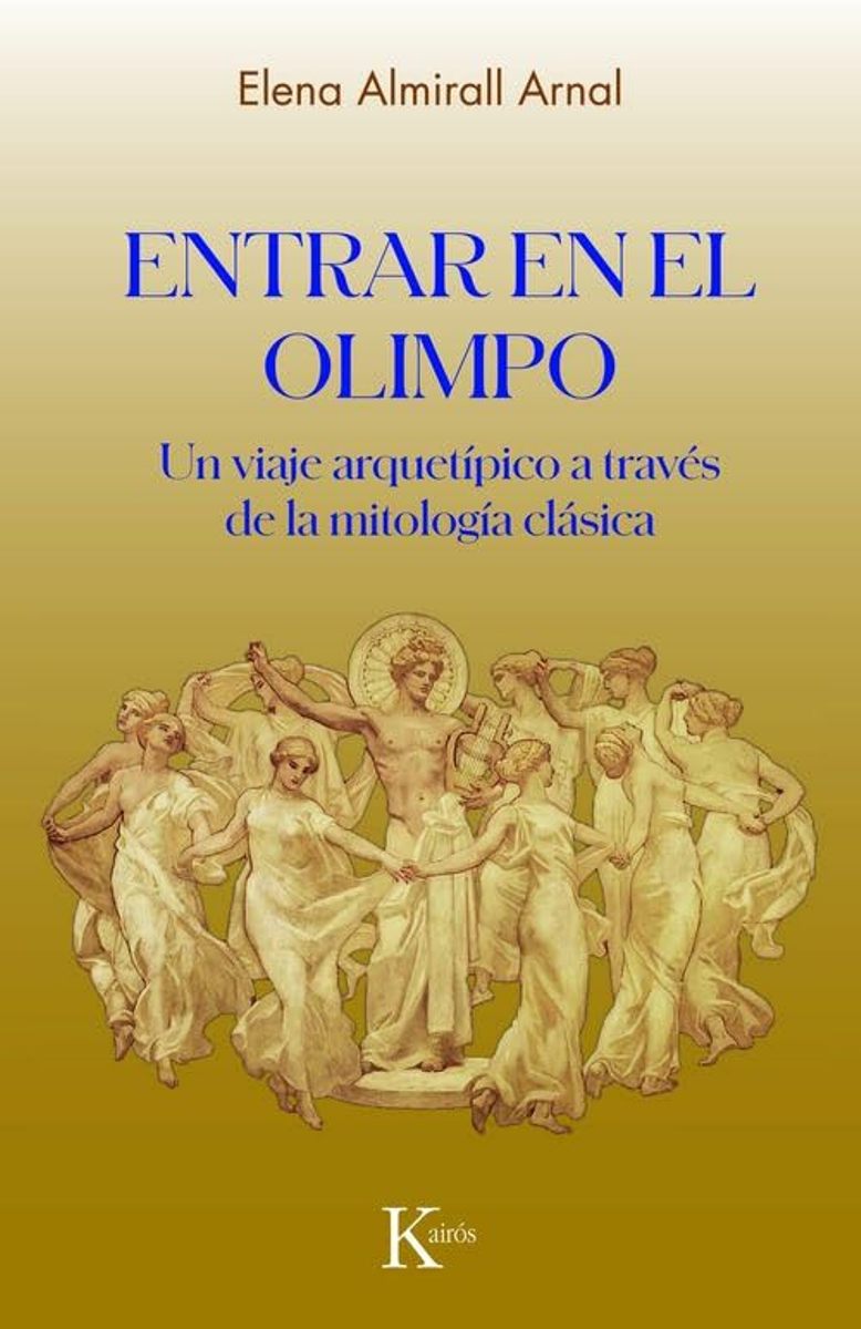 ENTRAR EN EL OLIMPO . UN VIAJE ARQUETIPICO A TRAVES DE LA MITOLOGIA GRIEGA