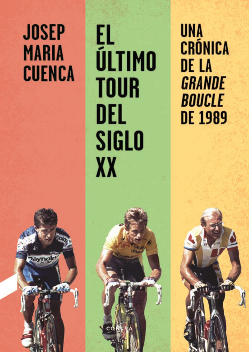 EL ULTIMO TOUR DEL SIGLO XX . UNA CRONICA DE LA GRANDE BOUCLE DE 1989 