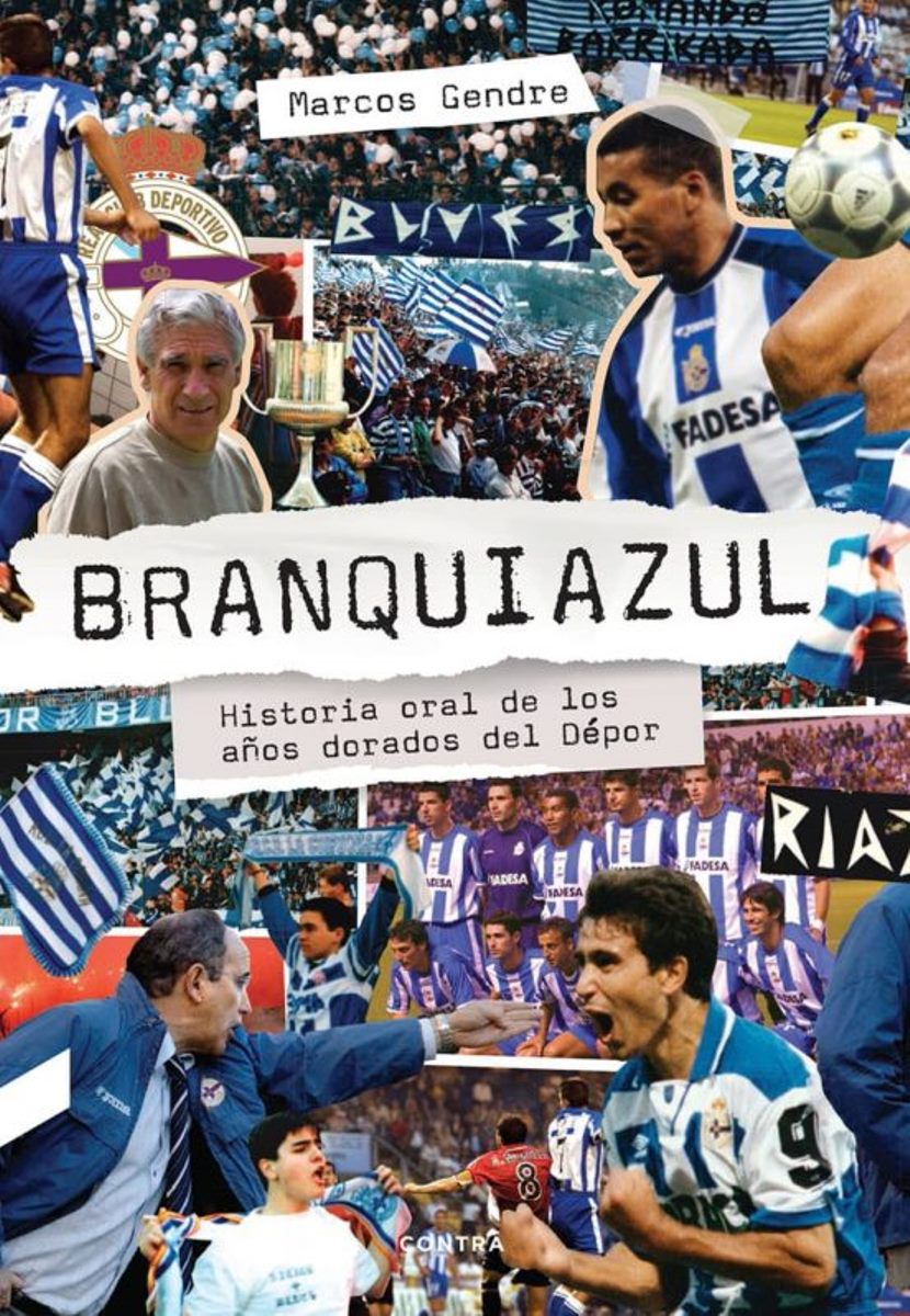 BRANQUIAZUL . HISTORIA ORAL DE LOS AOS DORADOS DEL DEPOR