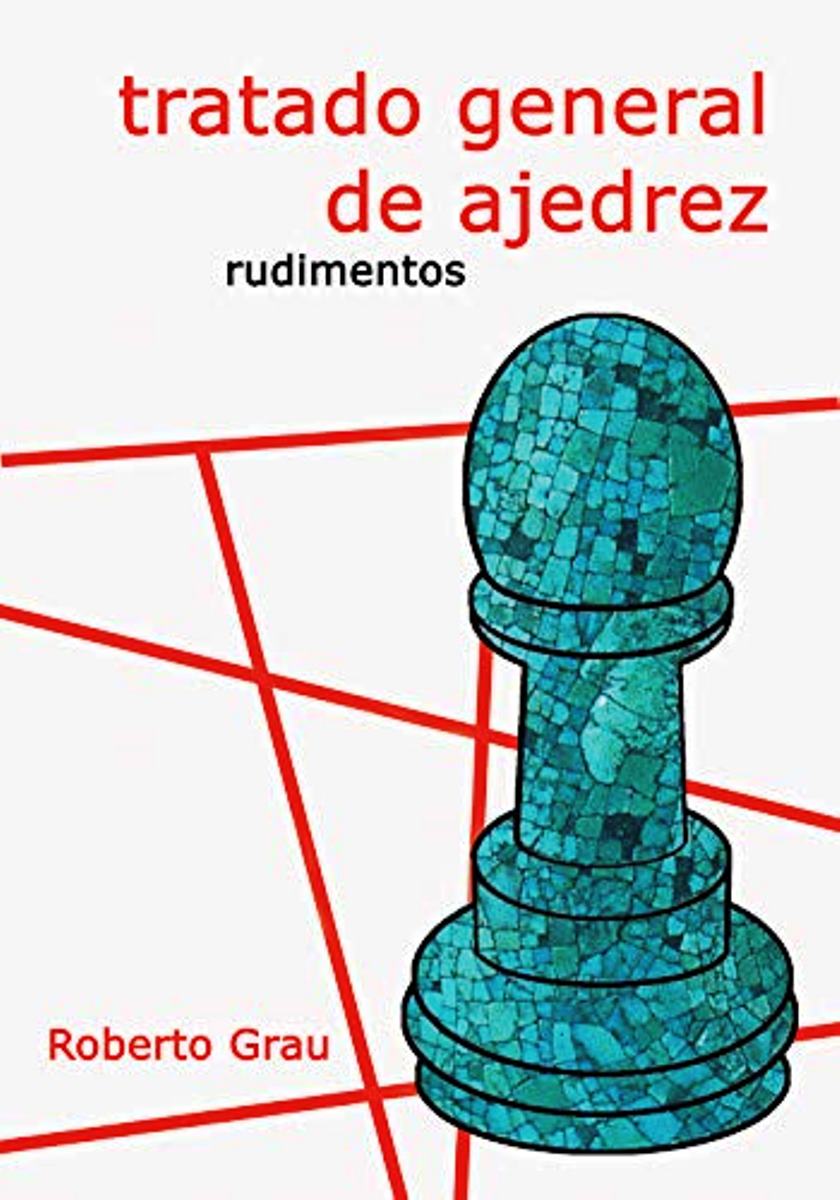 TRATADO GENERAL DE AJEDREZ RUDIMENTOS (N.E.)