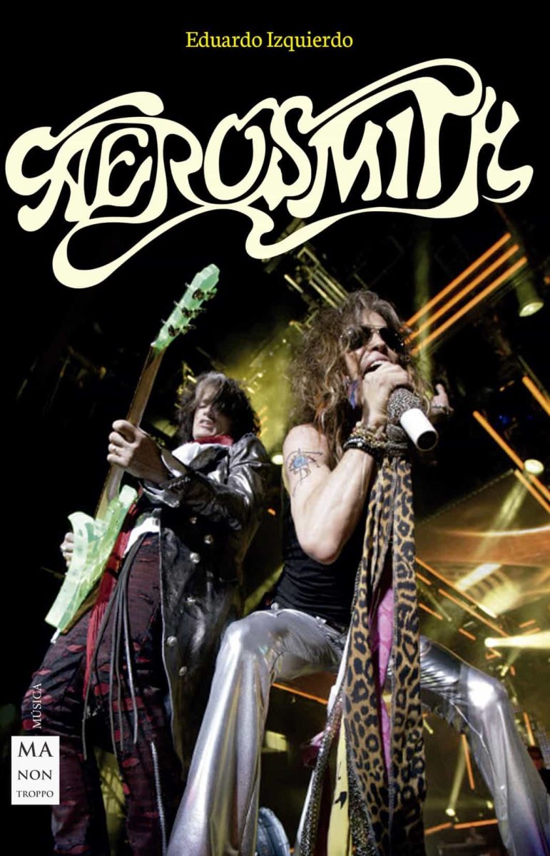 AEROSMITH . LA TURBULENTA HISTORIA DE UNA DE LAS BANDAS MAS ESPECTACULARES DEL ROCK AND ROLL