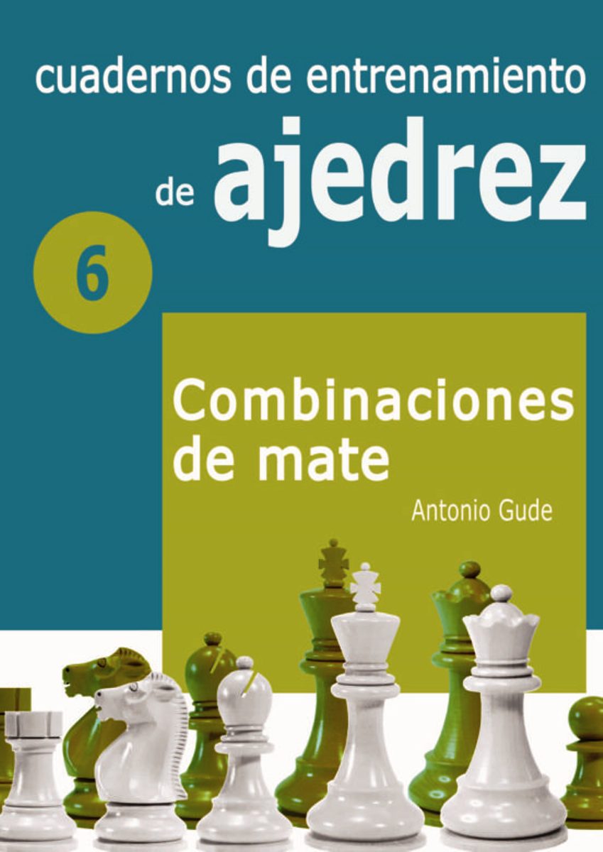 6 - CUADERNOS DE ENTRENAMIENTO DE AJEDREZ - COMBINACIONES DE MATE