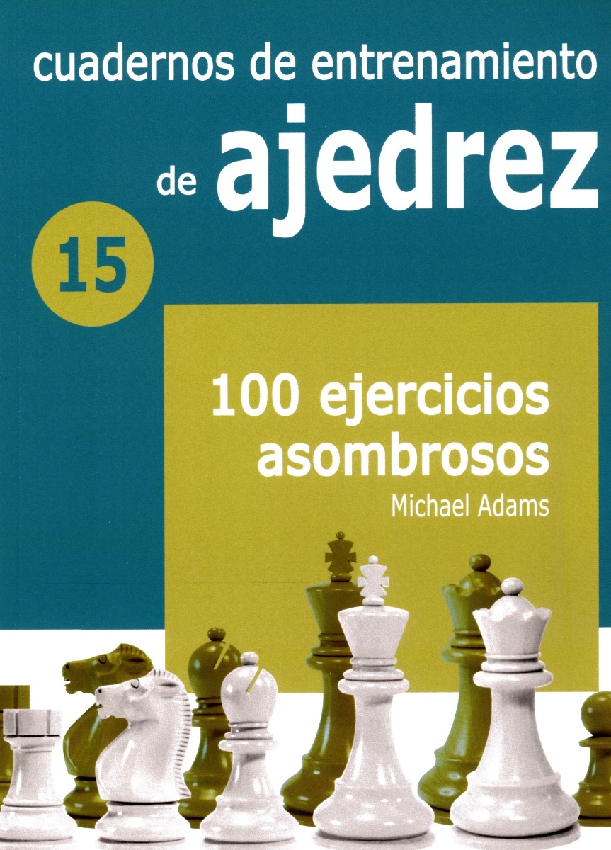 15 - CUADERNOS DE ENTRENAMIENTO DE AJEDREZ - 100 EJERCICIOS ASOMBROSOS