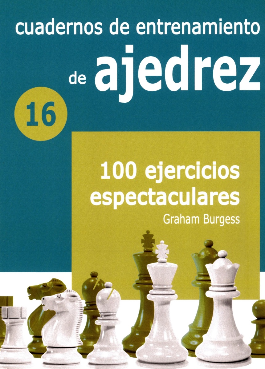 16 - CUADERNOS DE ENTRENAMIENTO DE AJEDREZ - 100 EJERCICIOS ESPECTACULARES