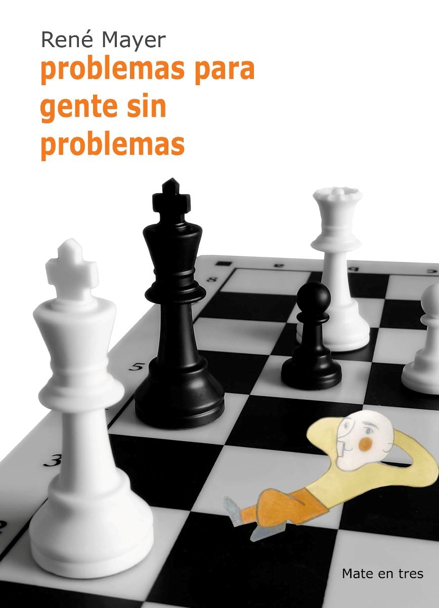 PROBLEMAS PARA GENTE SIN PROBLEMAS - AJEDREZ