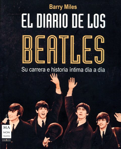 EL DIARIO DE LOS BEATLES . SU CARRERA E HISTORIA DIA A DIA