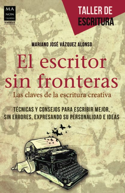 EL ESCRITOR SIN FRONTERAS . LAS CLAVES DE LA ESCRITURA CREATIVA 