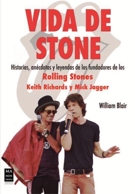 VIDA DE STONE . HISTORIAS , ANECDOTAS Y LEYENDAS DE LOS FUNDADORES DE LOS ROLLING STONES