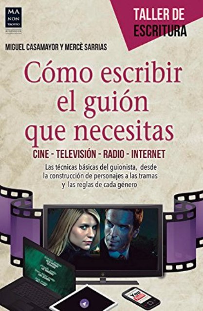 COMO ESCRIBIR EL GUION QUE NECESITAS . CINE - TELEVISION - RADIO - INTERNET