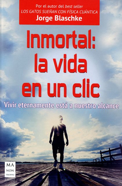 INMORTAL : LA VIDA EN UN CLIC . VIVIR ETERNAMENTE ESTA A NUESTRO ALCANCE