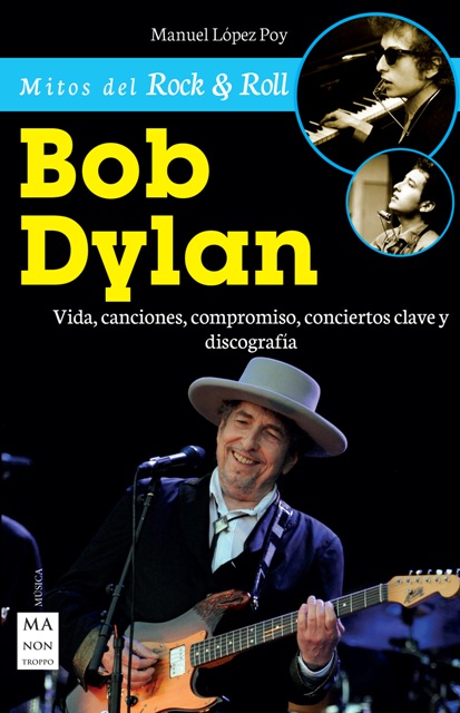 BOB DYLAN . VIDA , CANCIONES , COMPROMISO , CONCIERTOS CLAVE Y DISCOGRAFIA