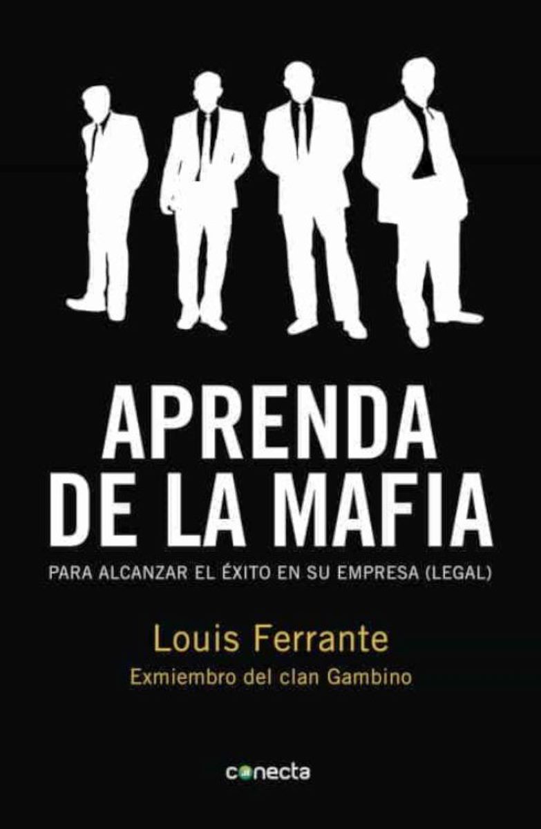 APRENDA CON LA MAFIA . PARA TENER EXITO EN CUALQUIER EMPRESA (LEGAL)