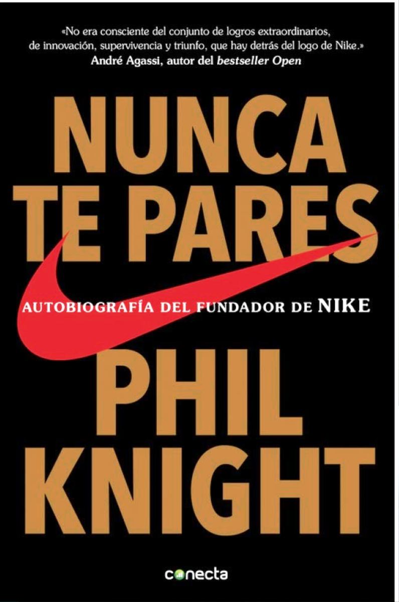 NUNCA TE PARES . AUTOBIOGRAFIA DEL FUNDADOR DE NIKE