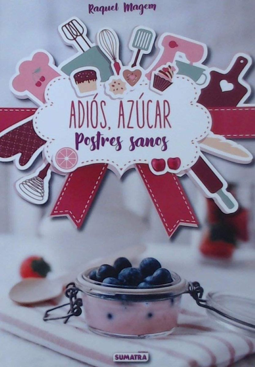 ADIOS , AZUCAR : POSTRES SANOS