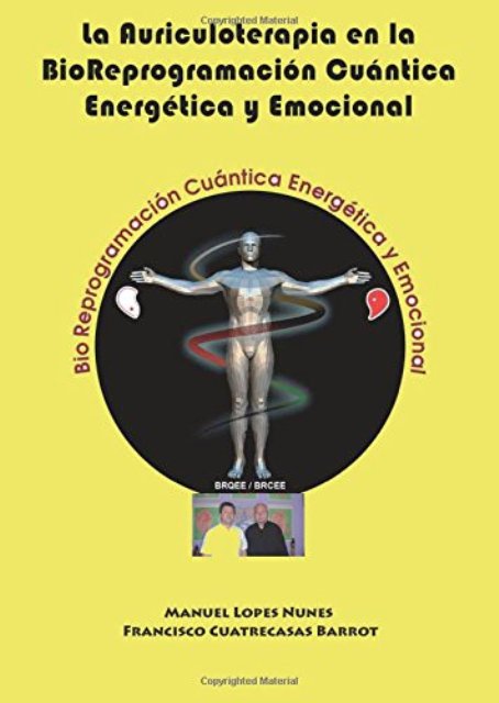 LA AURICULOTERAPIA EN LA BIOREPROGRAMACION CUANTICA , ENERGETICA Y EMOCIONAL 