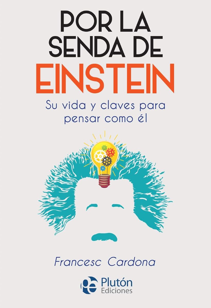 POR LA SENDA DE EINSTEIN . SU VIDA Y CLAVES PARA PENSAR COMO EL