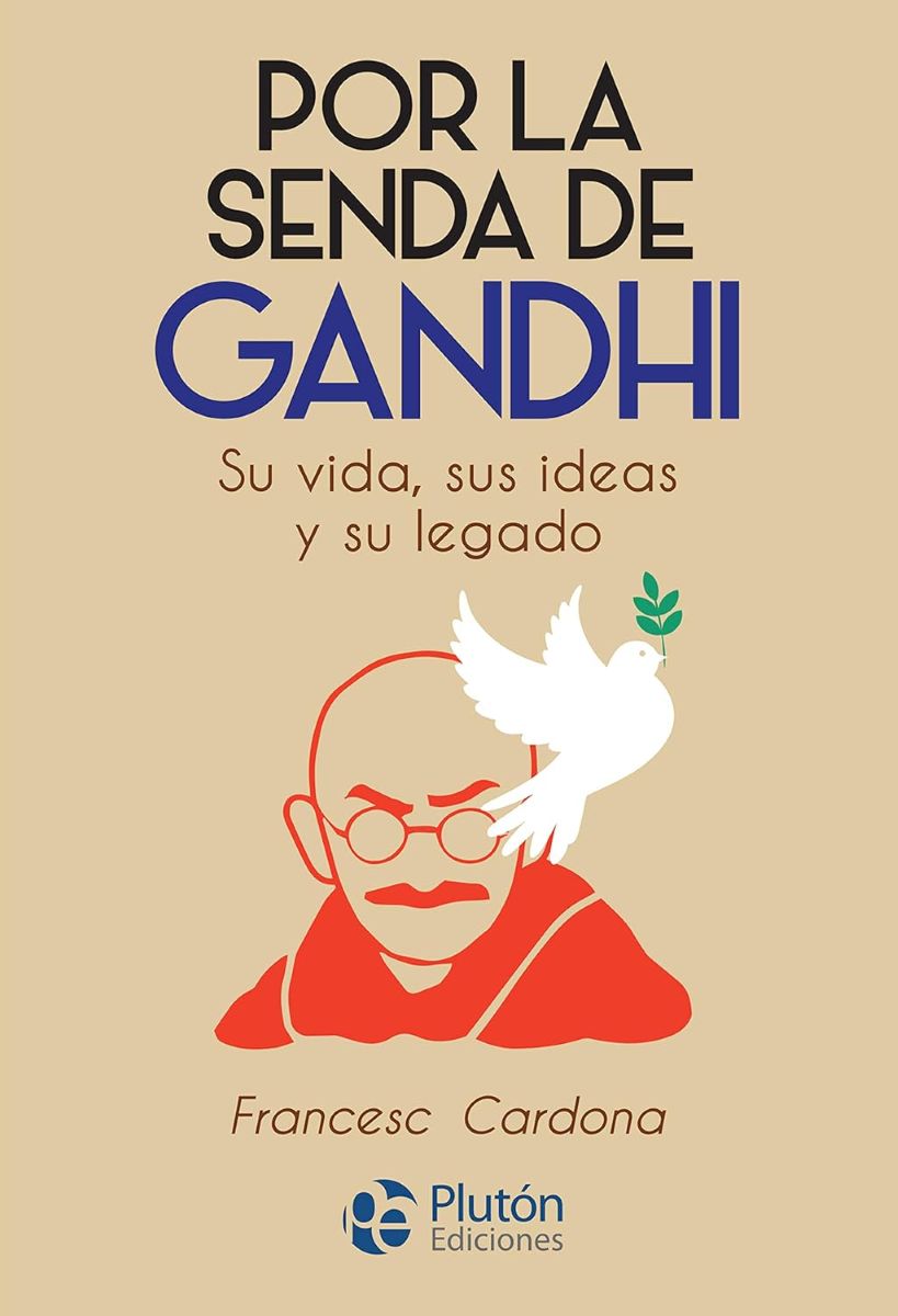 POR LA SENDA DE GANDHI . SU VIDA , SUS IDEAS Y SU LEGADO