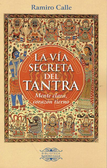 LA VIA SECRETA DEL TANTRA . MENTE CLARA , CORAZON TIERNO 