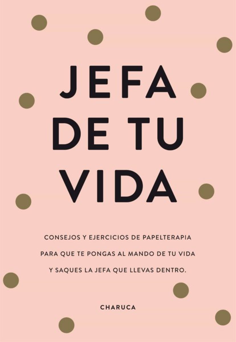 JEFA DE TU VIDA : REFLEXIONES Y EJERCICIOS PARA QUE TOMES EL MANDO DE TU VIDA
