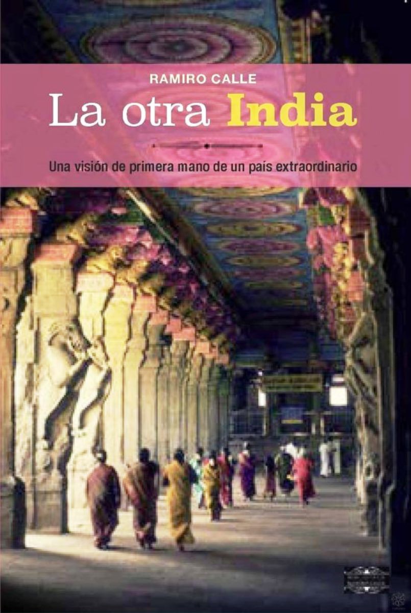 LA OTRA INDIA : UNA VISION DE PRIMERA MANO DE UN PAIS EXTRAORDINARIO 