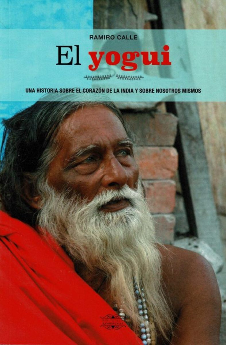 EL YOGUI : UNA HISTORIA SOBRE EL CORAZON DE LA INDIA Y SOBRE NOSOTROS MISMOS 