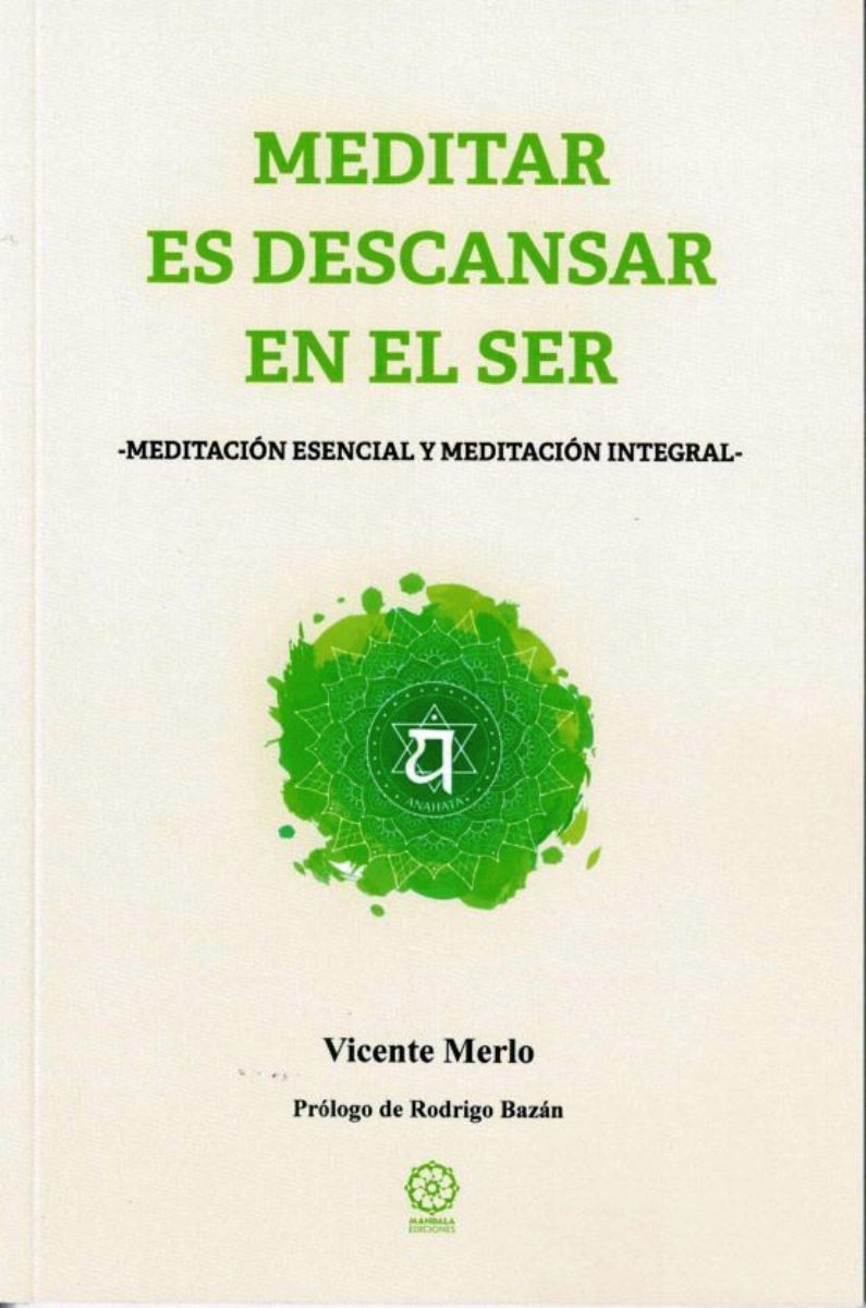 MEDITAR ES DESCANSAR EN EL SER - MEDITACION ESENCIAL Y MEDITACION INTEGRAL