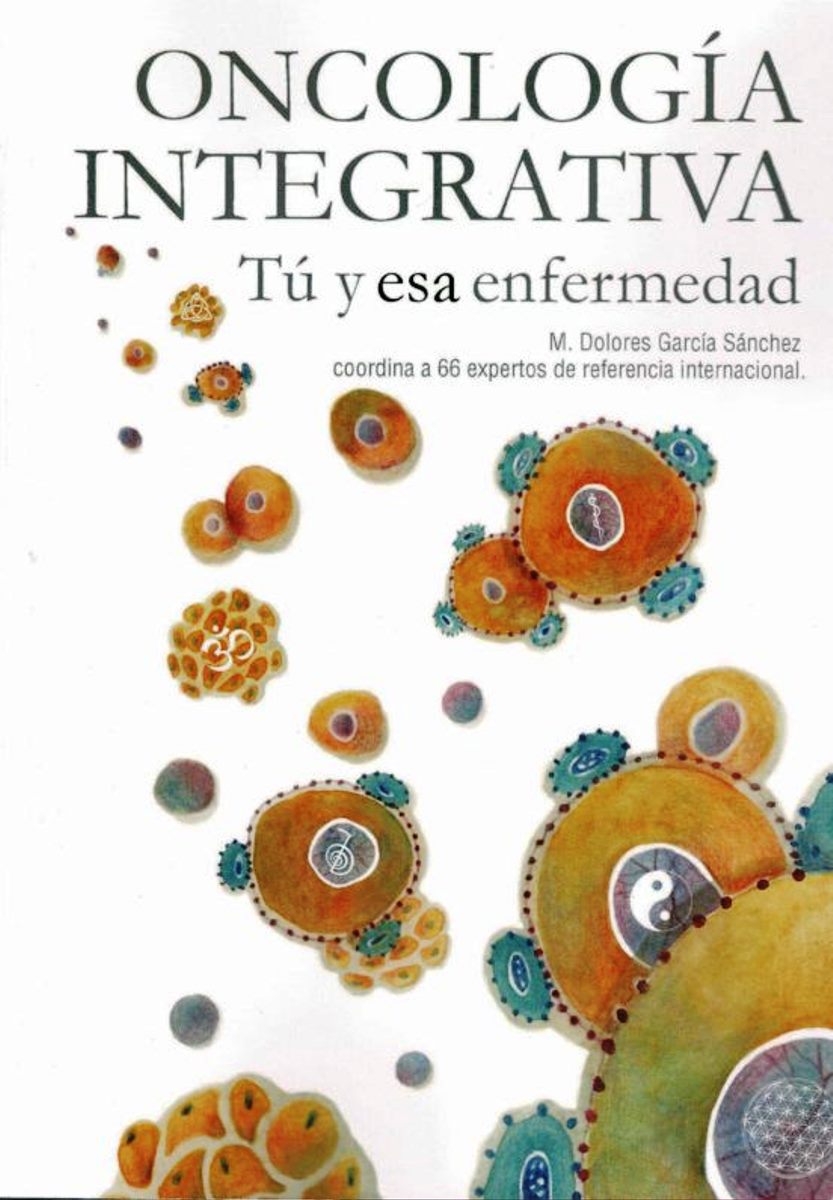 ONCOLOGIA INTEGRATIVA . TU Y ESA ENFERMEDAD