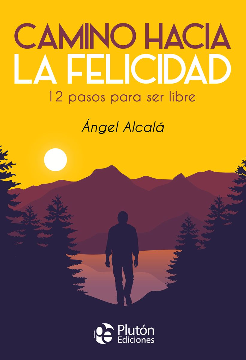 CAMINO HACIA LA FELICIDAD . 12 PASOS PARA SER LIBRE