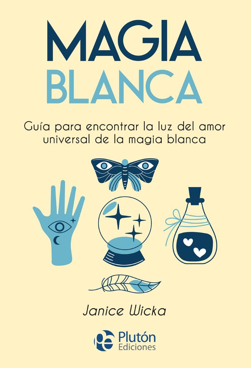MAGIA BLANCA . GUIA PARA ENCONTRAR LA LUZ DEL AMOR UNIVERSAL DE LA MAGIA BLANCA