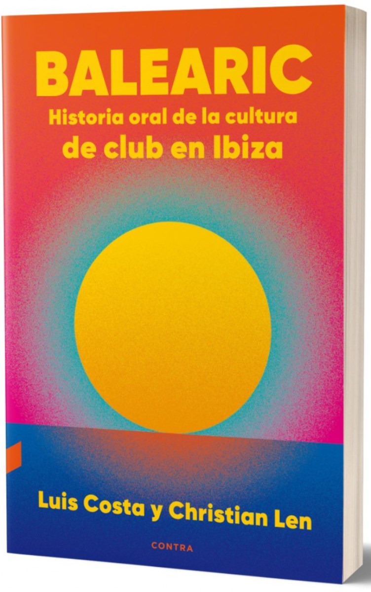 BALEARIC . HISTORIA ORAL DE LA CULTURA DE CLUB EN IBIZA