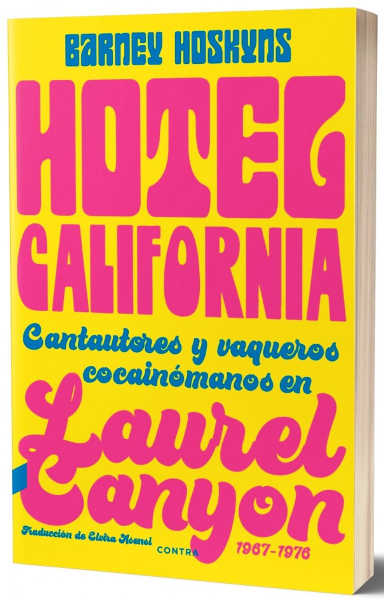 HOTEL CALIFORNIA . CANTAUTORES Y VAQUEROS COCAINOMANOS EN LAUREL CANYON , 1967-1976