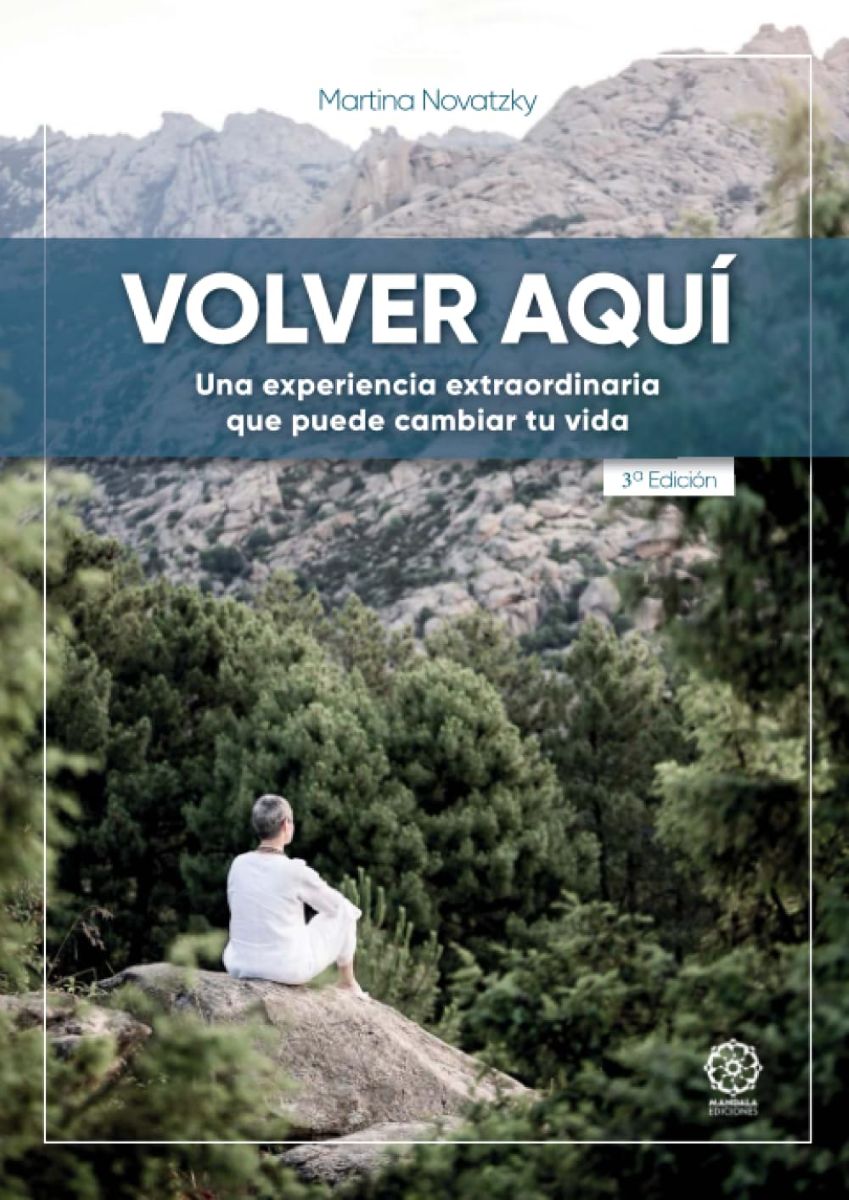 VOLVER AQUI . UNA EXPERIENCIA EXTRAORDINARIA QUE PUEDE CAMBIAR TU VIDA