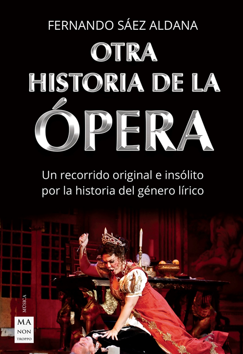 OTRA HISTORIA DE LA OPERA . UN RECORRIDO ORIGINAL E INSOLITO POR LA HISTORIA DEL GENERO LIRICO