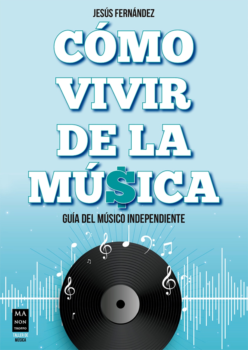 COMO VIVIR DE LA MUSICA . GUIA DEL MUSICO INDEPENDIENTE