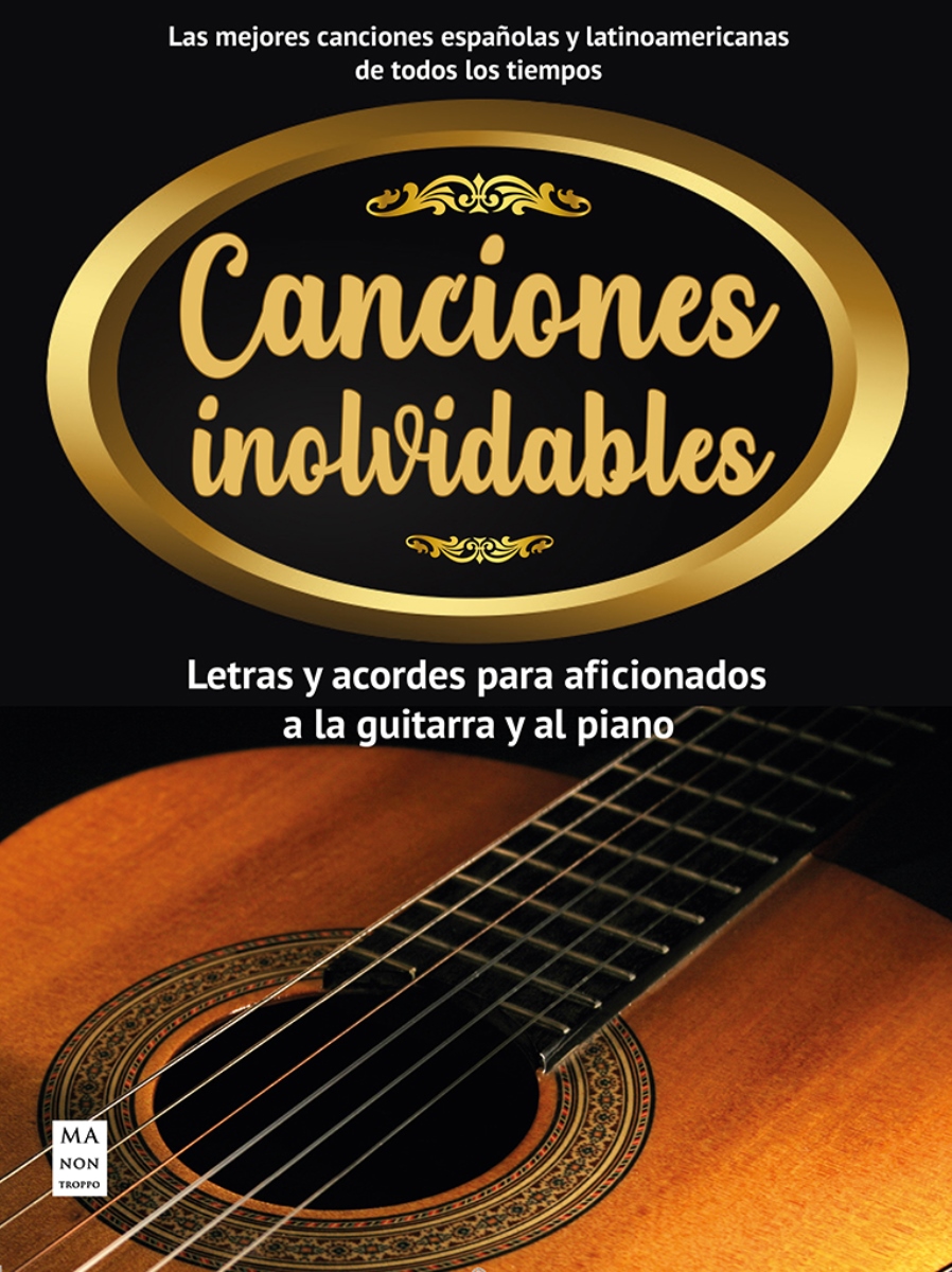 CANCIONES INOLVIDABLES . LETRAS Y ACORDES PARA AFICIONADOS A LA GUITARRA Y AL PIANO