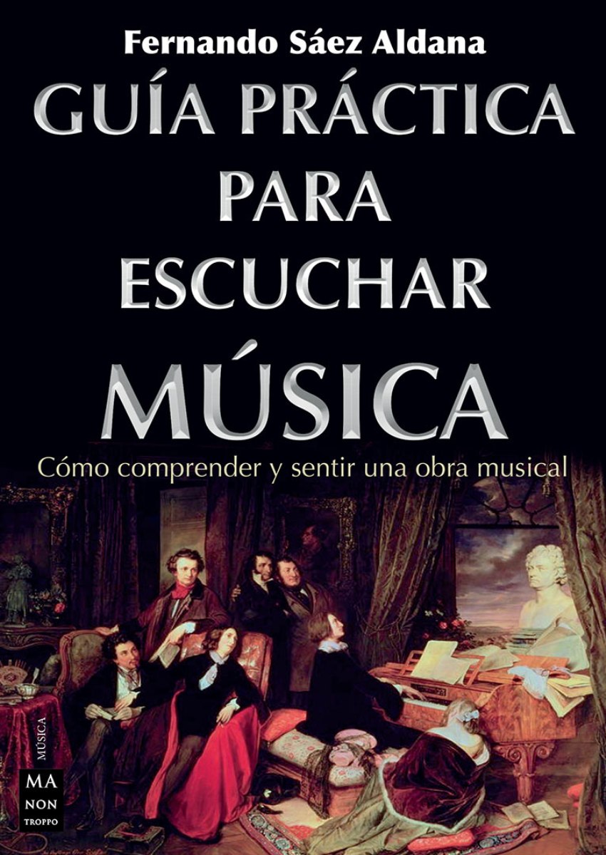 GUIA PRACTICA PARA ESCUCHAR MUSICA . COMO COMPRENDER Y SENTIR UNA OBRA MUSICAL