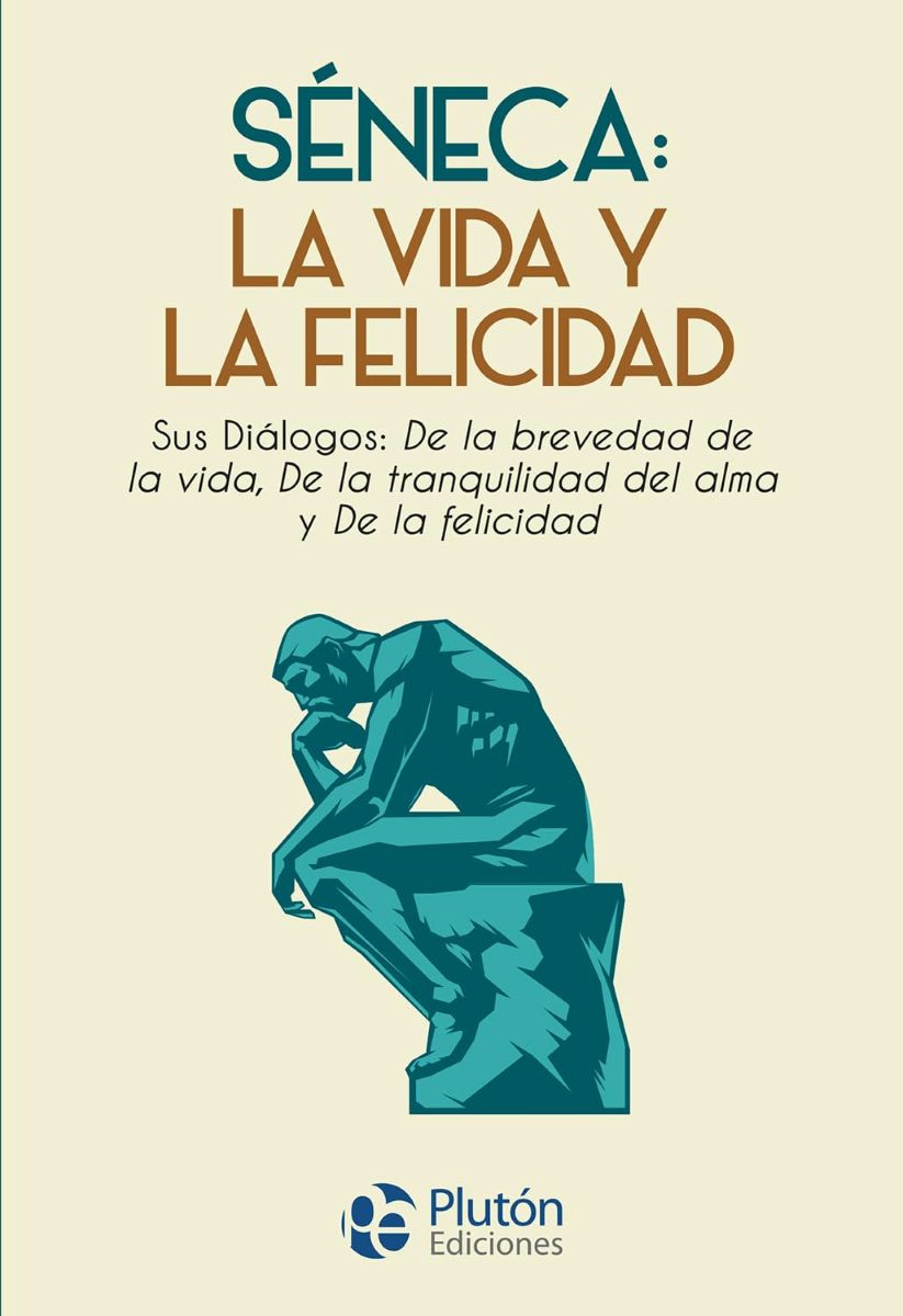 SENECA : LA VIDA Y LA FELICIDAD