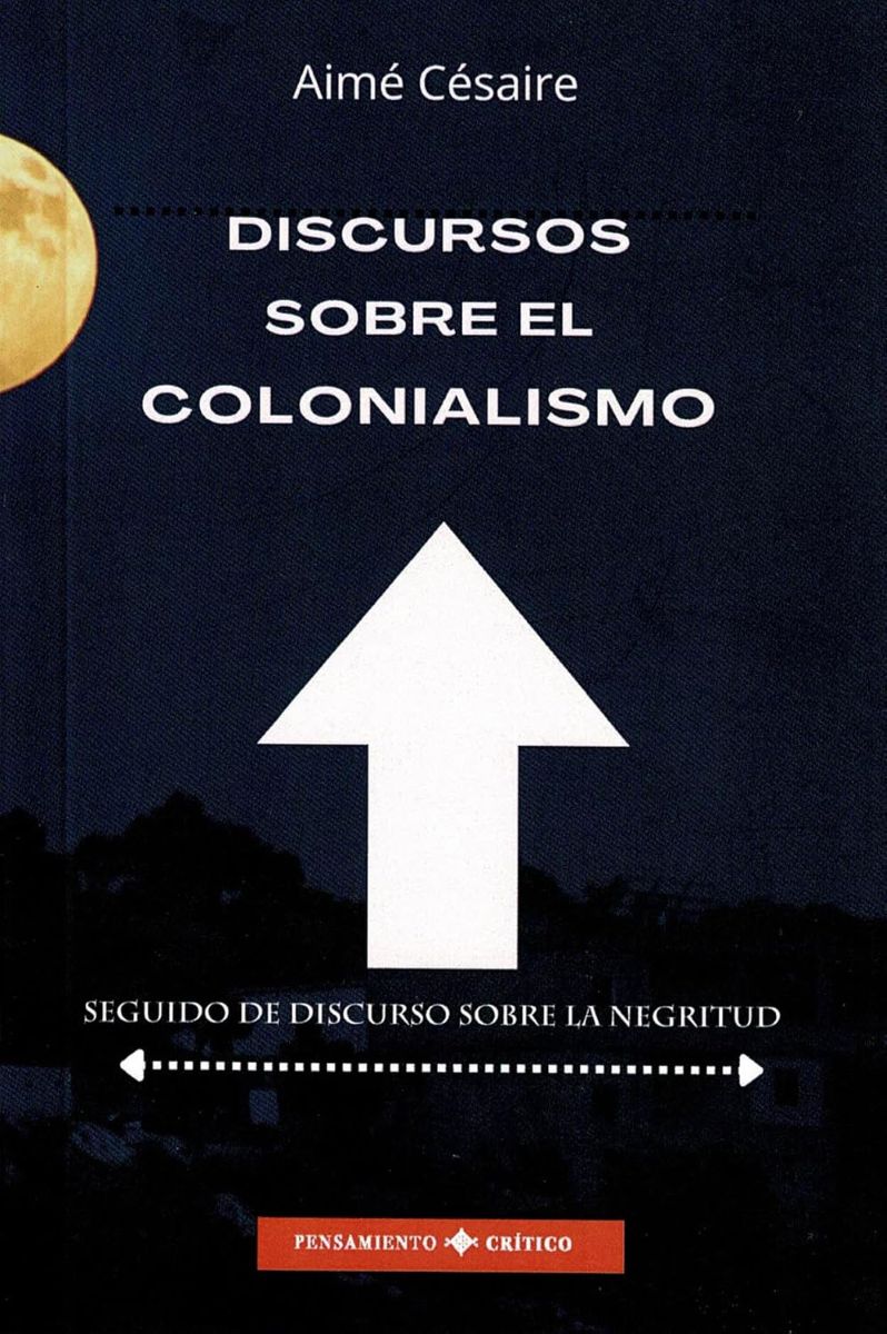 DISCURSOS SOBRE EL COLONIALISMO . SEGUIDO DE DISCURSO SOBRE LA NEGRITUD