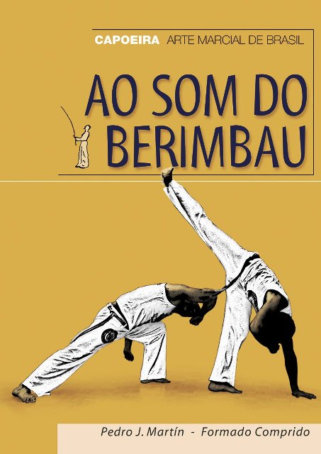 AO SOM DO BERIMBAU . CAPOEIRA . ARTE MARCIAL DE BRASIL