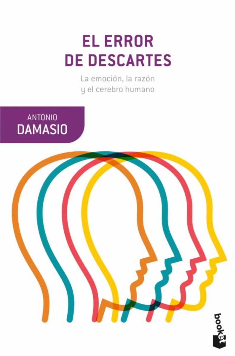 EL ERROR DE DESCARTES . LA EMOCION - LA RAZON Y EL CEREBRO HUMANO 