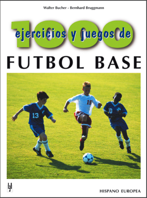 FUTBOL BASE - 1000 EJERCICIOS Y JUEGOS