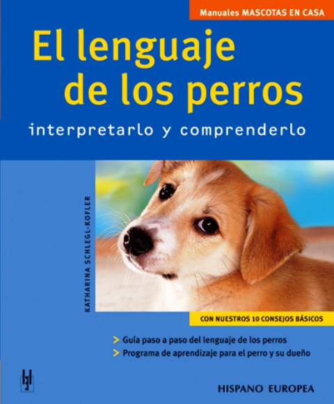 EL LENGUAJE DE LOS PERROS . INTERPRETARLO Y COMPRENDERLO 