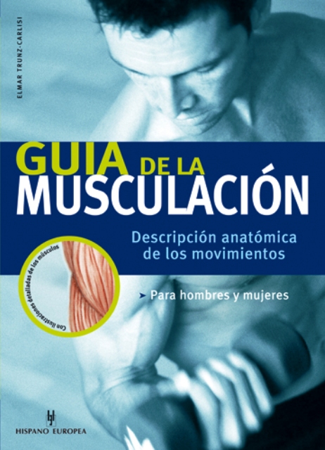 GUIA DE LA MUSCULACION. DESCRIPCION ANATOMICA DE LOS MOVIMIENTOS