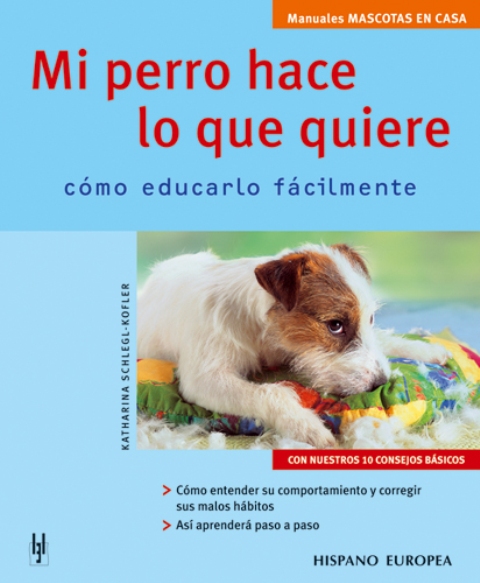 MI PERRO HACE LO QUE QUIERE . COMO EDUCARLO FACILMENTE