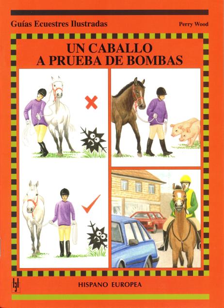 UN CABALLO A PRUEBA DE BOMBAS . GUIAS ECUESTRES ILUSTRADAS